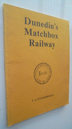 Dunedin's Matchbox Railway - the Dunedin Peninsular and Ocean Beach Railway Company and Other Suburban Transport Ventures BY J A Dangerfield.