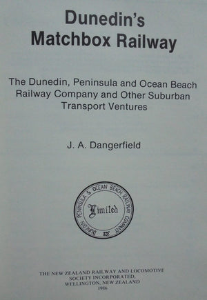 Dunedin's Matchbox Railway - the Dunedin Peninsular and Ocean Beach Railway Company and Other Suburban Transport Ventures BY J A Dangerfield.