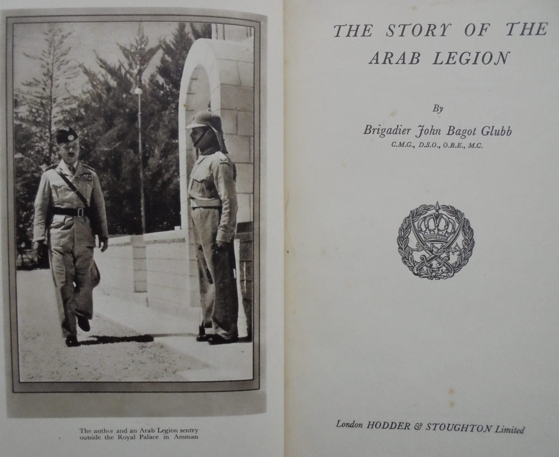 The Story of the Arab Legion BY Brigadier John Bagot Glubb, CMG, DSO, OBE, MC.