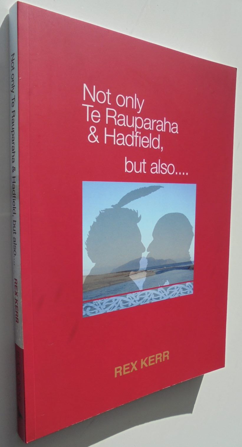 Not Only Te Rauparaha & Hadfield but also.