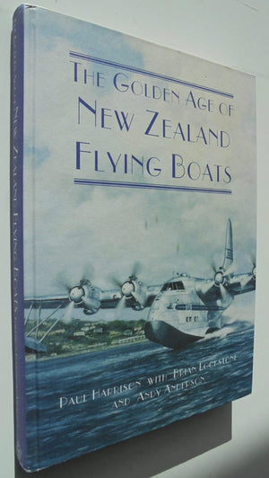 The Golden Age of New Zealand Flying Boats by Paul Harrison; Brian Lockstone; Andy Anderson.