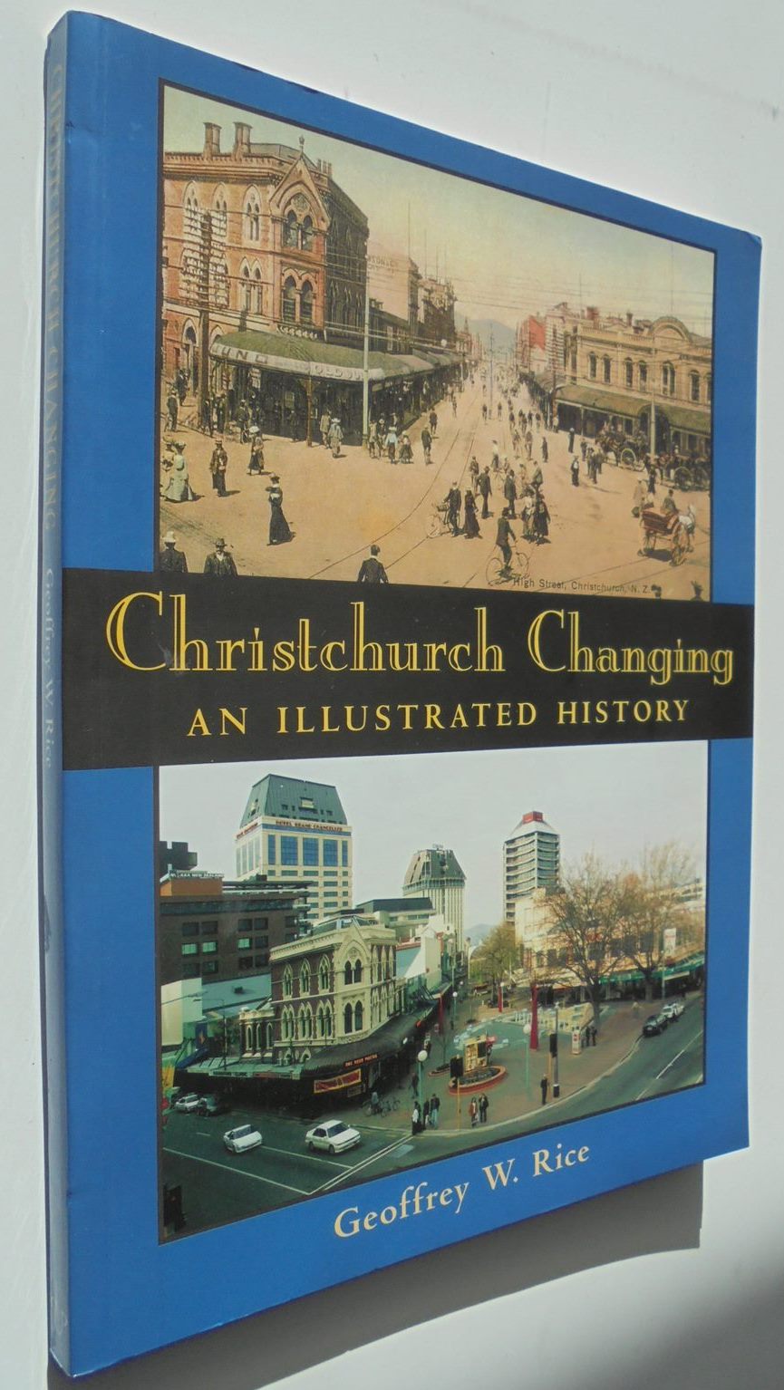 Christchurch Changing an Illustrated History By Geoffrey Rice.