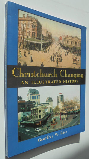 Christchurch Changing an Illustrated History By Geoffrey Rice.