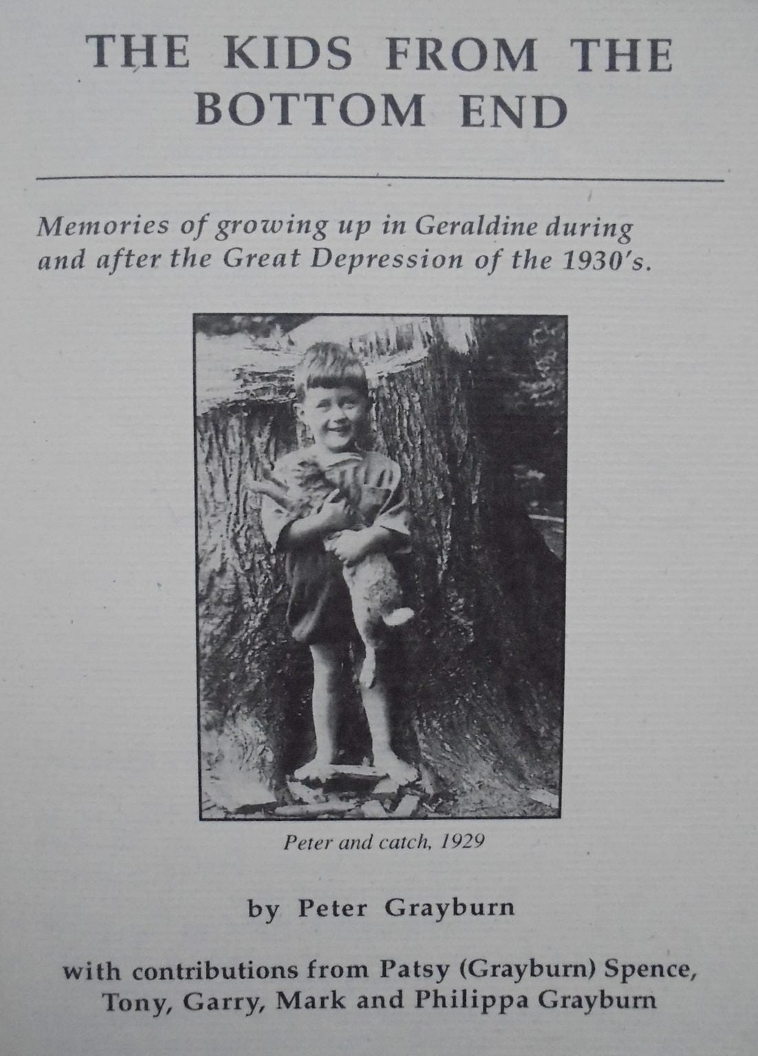 The Kids From the Bottom End Memories of Growing Up in Geraldine During and After the Great Depression of the 1930's By Peter Grayburn.