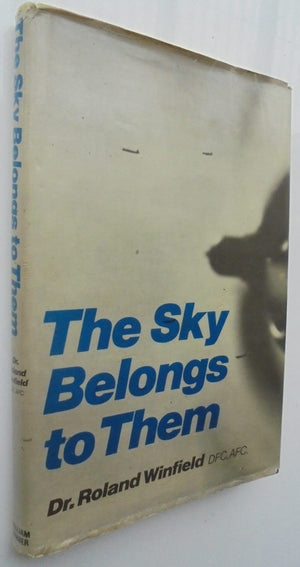 The Sky Belongs to Them. Bomber Command. By Dr. Roland Winfield DFC, AFC