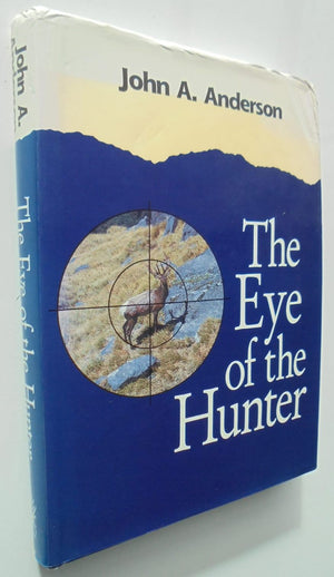 The Eye of the Hunter. By JOHN A. ANDERSON. SCARCE. SIGNED BY AUTHOR.