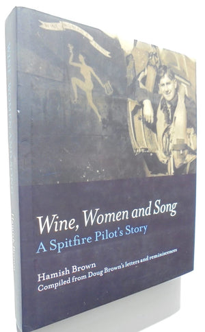 Wine, Women and Song A Spitfire Pilot's Story By Hamish Brown, SIGNED & dated BY Doug Brown with an inscription to previous owner.