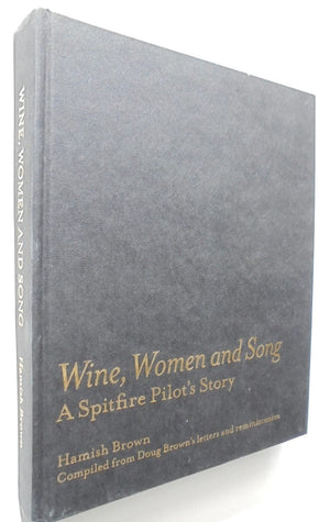 Wine, Women and Song A Spitfire Pilot's Story By Hamish Brown, SIGNED & dated BY Doug Brown with an inscription to previous owner.