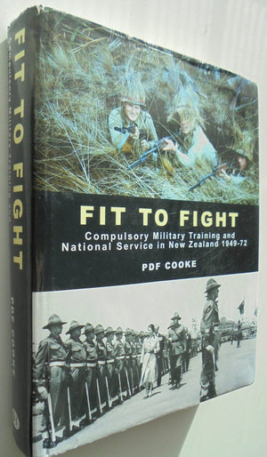 Fit to Fight Compulsory Military Training and National Service in New Zealand 1949-72, By PDF Cooke.