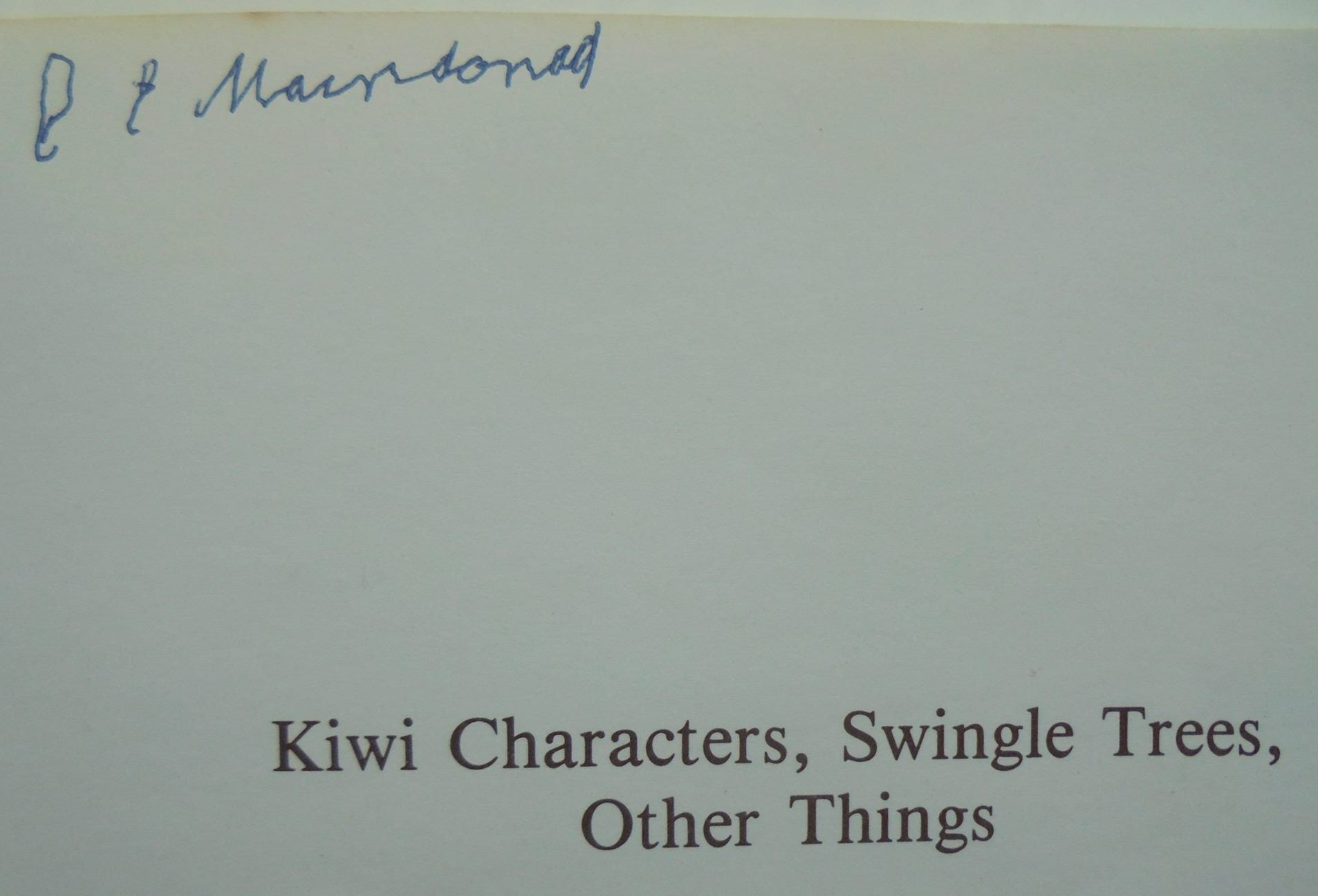 Kiwi Characters, Swingle Trees, Other Things by Claude E. Maindonald. SIGNED BY AUTHOR. SCARCE.