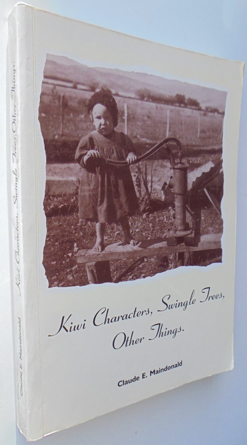 Kiwi Characters, Swingle Trees, Other Things by Claude E. Maindonald. SIGNED BY AUTHOR. SCARCE.