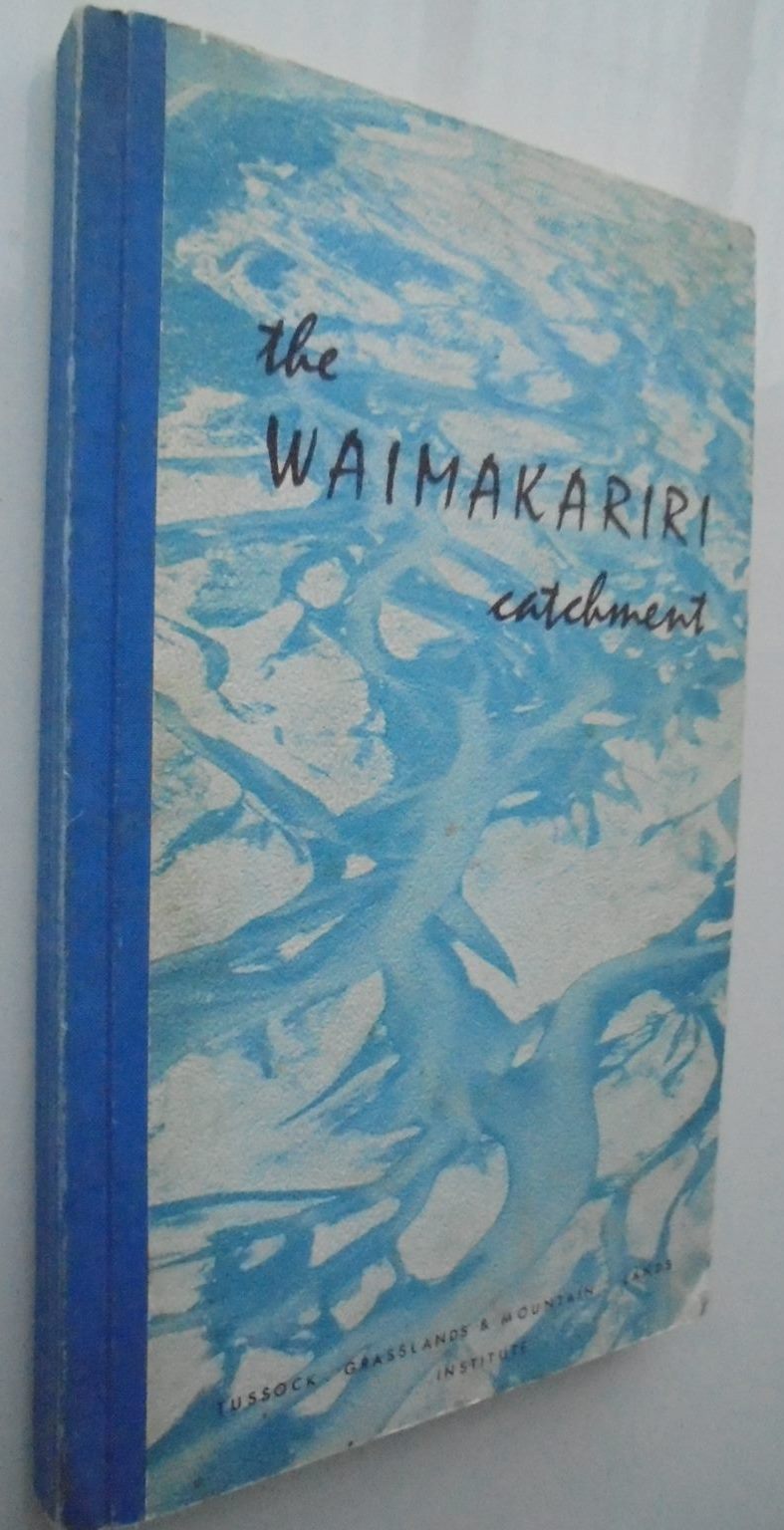 The Waimakariri Catchment: a Study of Some Aspects of the Present Systems of Land Use, with Recommendations for the Future by J A Hayward.