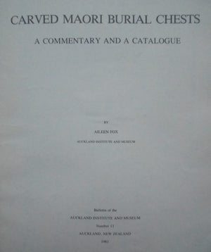 Carved Maori Burial Chests. A Commentary and a Catalogue. Bulletin No. 13. By Aileen Fox.