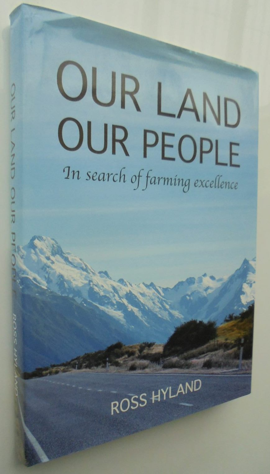 Our Land Our People. In Search of Farming Excellence by Ross Hyland. SIGNED BY AUTHOR.