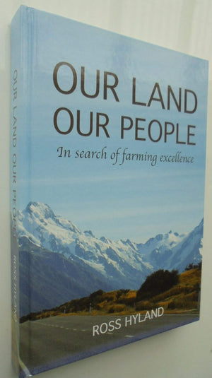 Our Land Our People. In Search of Farming Excellence by Ross Hyland. SIGNED BY AUTHOR.