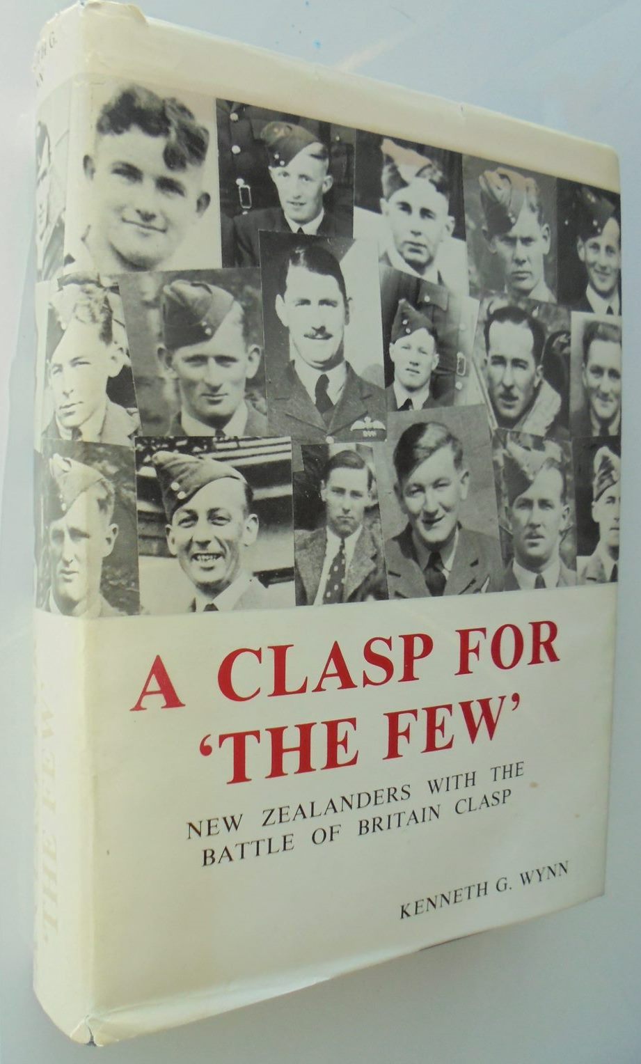 A Clasp for the Few. New Zealanders with the Battle of Britain Clasp. BY Kenneth G. Wynn. SIGNED BY AUTHOR. LIMITED EDITION. (750 copies).