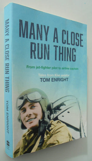 Many a Close Run Thing: From Jet-fighter Pilot to Airline Captain. - Tom Enright
