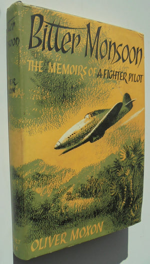 Bitter Monsoon : The Memoirs of a Fighter Pilot Edited BY Oliver Moxon.