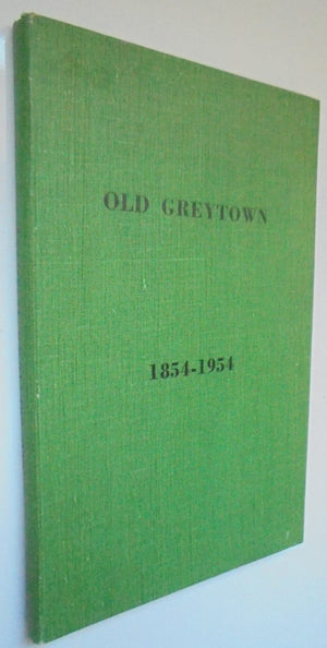 Old Greytown 1854-1954 The story of the first hundred years of Greytown's settlement 1854-1954 by A G Bagnall.