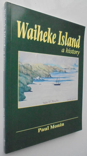 Waiheke Island a History By Paul Monin.