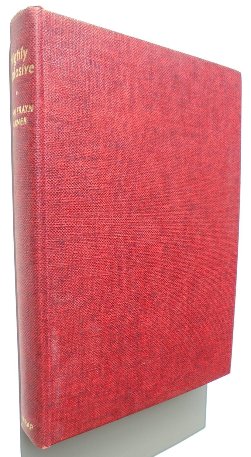 Highly Explosive. The Exploits of Major "Bill" Hartley, M.B.E., G. M. of Bomb Disposal. By John Frayn Turner.