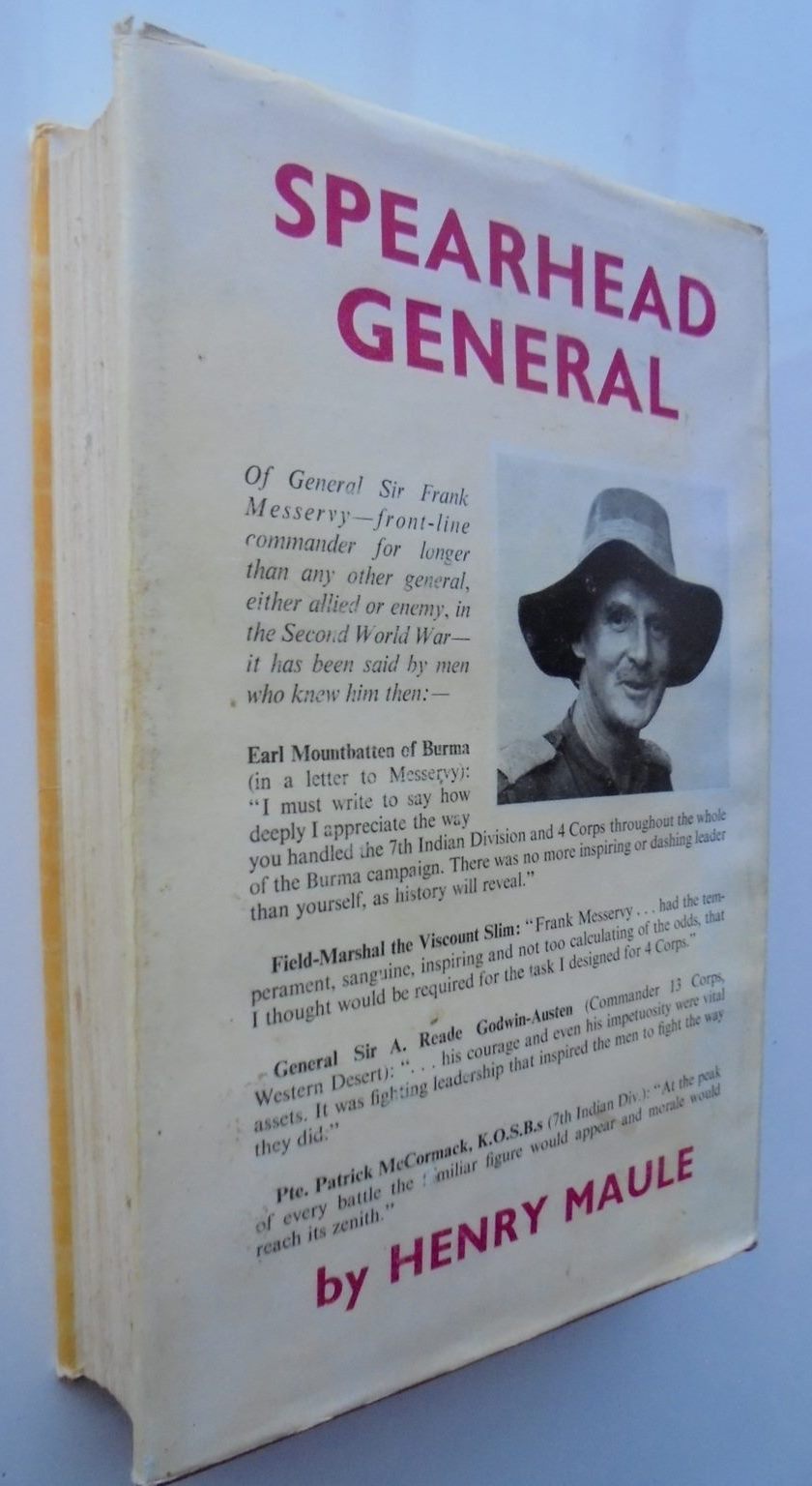 Spear-Head General: The Epic Story of General Sir Frank Messervy and His Men in Eritrea, North Africa & Burma By Henry Maule.