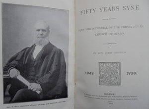 Fifty Years Syne. A Jubilee Memorial of the Presbyterian Church of Otago 1848-1898 by James Chisholm.