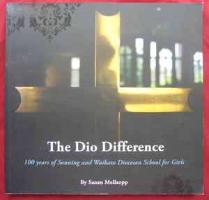 The Dio Difference : 100 years of Sonning and Waikato Diocesan School for Girls " by Susan Mellsopp