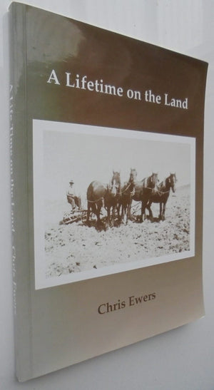 A Lifetime on the Land By Chris Ewers. SIGNED BY AUTHOR.