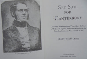 Set Sail for Canterbury : a record of the preparations of Henry Slater Richards of Bridgnorth, England, for his sons' emigration to the Canterbury Settlement, New Zealand, in 1850. By Jennifer Queree.