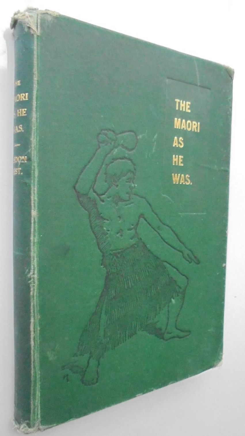 The Maori As He Was. Maori Life as it was in Pre-European Day. By Elsdon Best.