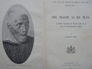 The Maori As He Was. Maori Life as it was in Pre-European Day. By Elsdon Best.