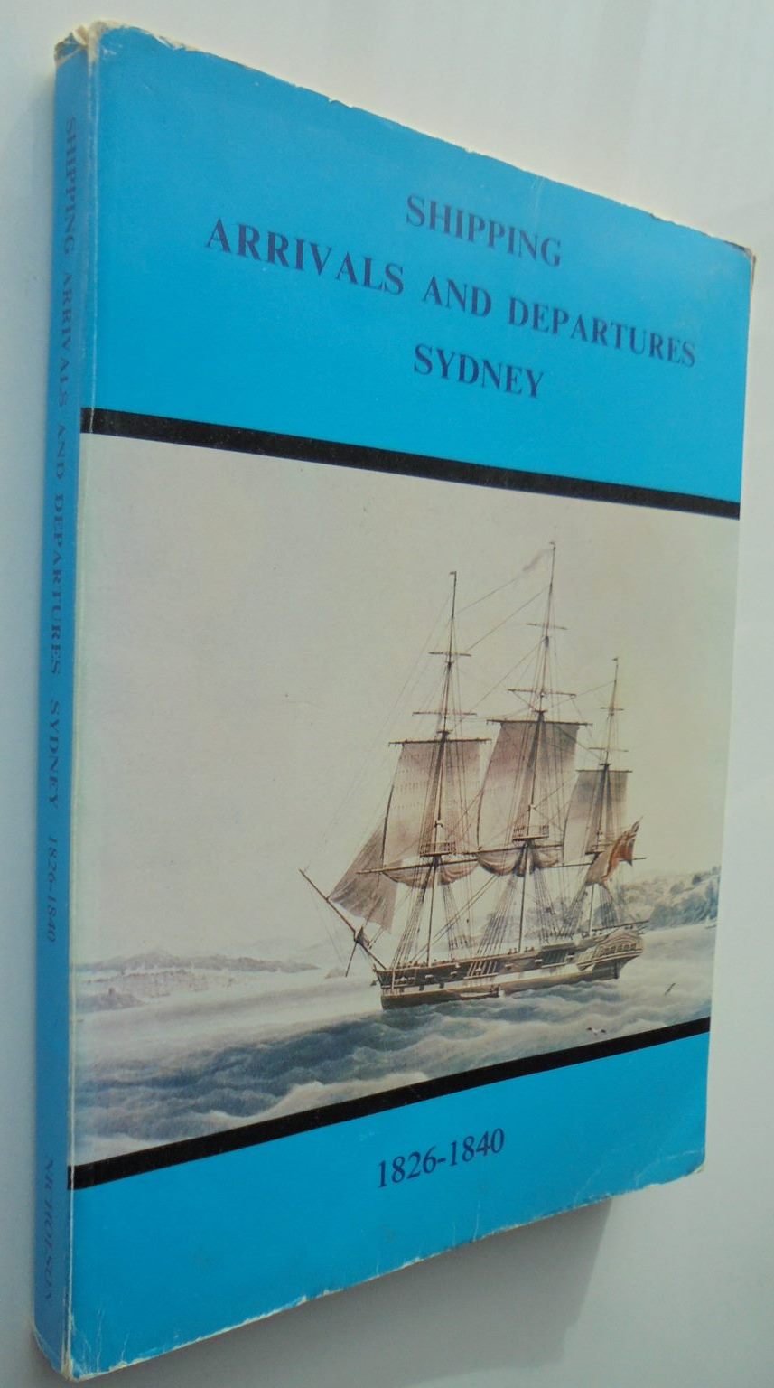 Shipping Arrivals & Departures, Sydney, volume II 1826 to 1840, Parts I, II and III BY Ian Hawkins Nicholson.