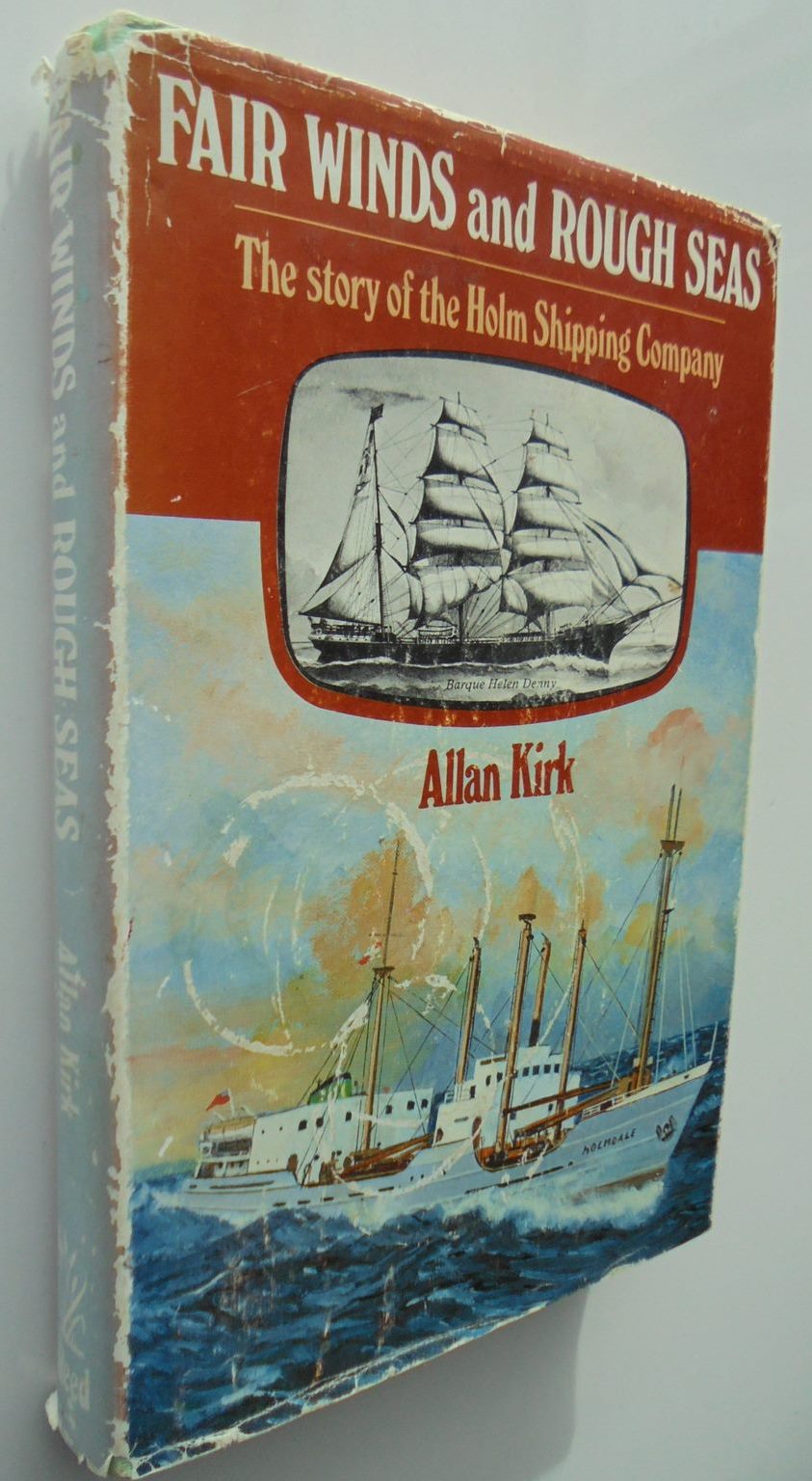 Fair Winds and Rough Seas Story of the Holm Shipping Company By Alan A. Kirk.