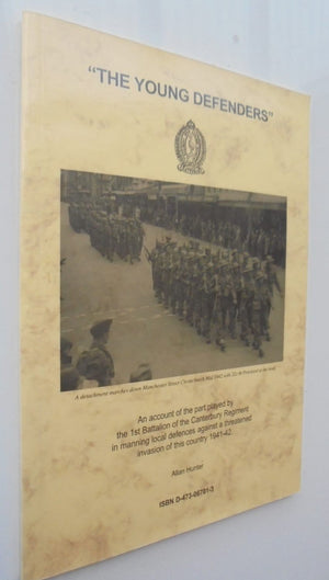 The Young Defenders. An account of the part played by the 1st Battalion of the Canterbury Regiment in manning local defences against a threatened invasion of this country 1941-42. SIGNED