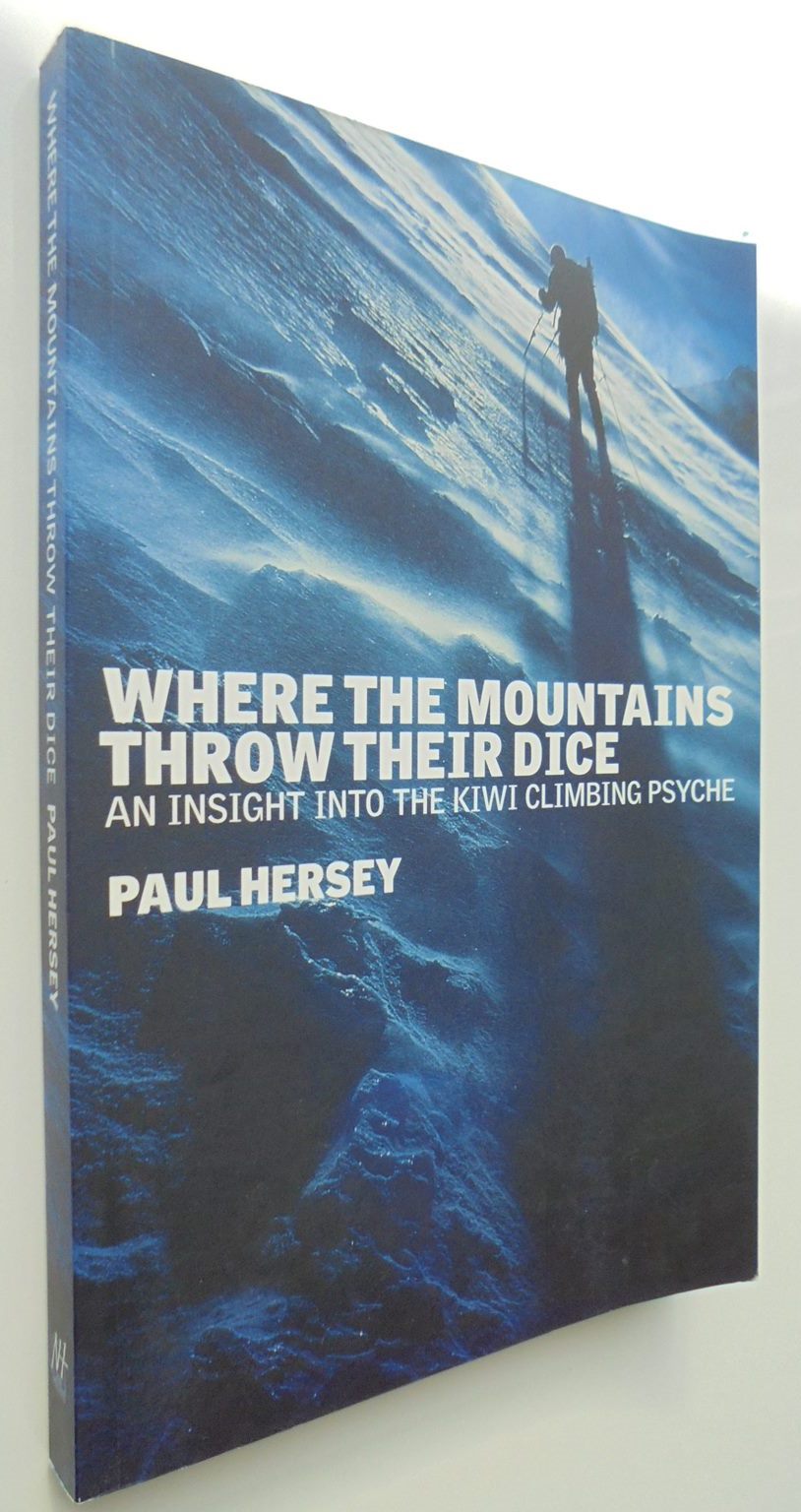 Where the Mountains Throw Their Dice: An Insight Into the Kiwi Climbing Psyche by Paul Hersey