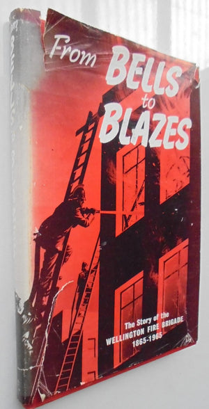 From Bells to Blazes: The Story of the Wellington Fire Brigade 1865 - 1965 by Rex Monigatti (Ed).