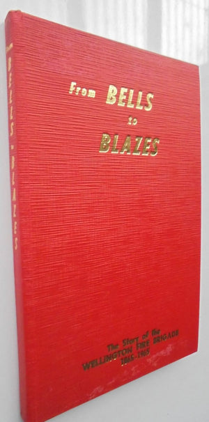 From Bells to Blazes: The Story of the Wellington Fire Brigade 1865 - 1965 by Rex Monigatti (Ed).