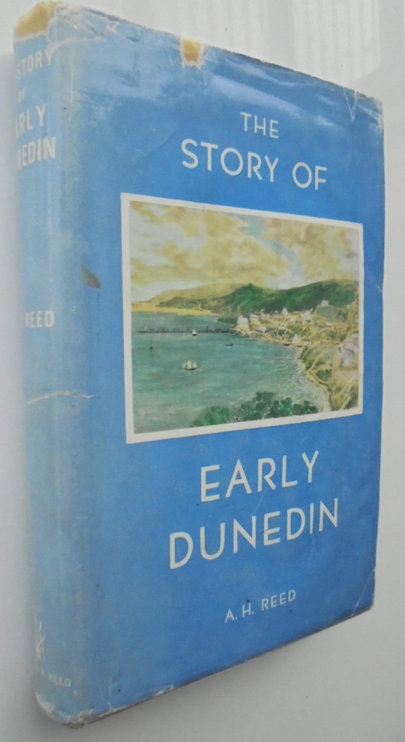 The Story of Early Dunedin. SIGNED by A. H. Reed