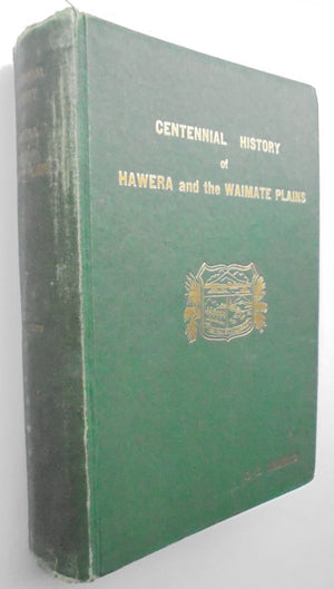 Centennial History of the Hawera and the Waimate Plains. by C.J. Roberts. SIGNED & Dated 1940 BY AUTHOR.