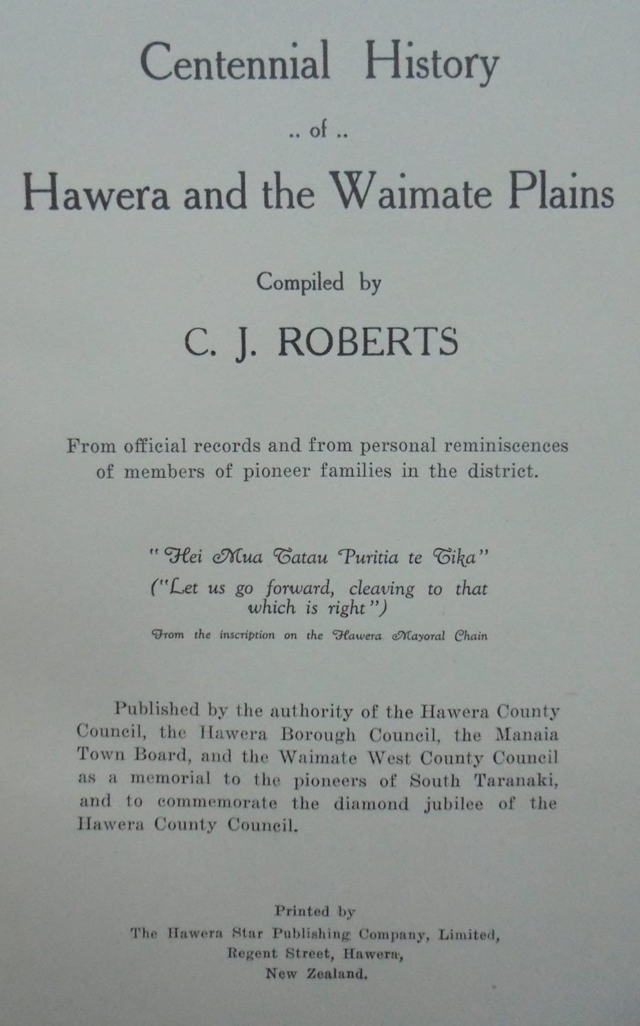 Centennial History of the Hawera and the Waimate Plains. by C.J. Roberts. SIGNED & Dated 1940 BY AUTHOR.