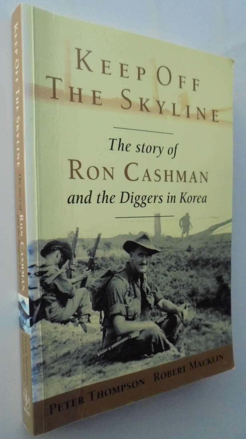 Keep Off the Skyline. Story of Ron Cashman and the Diggers in Korea By Robert Macklin.