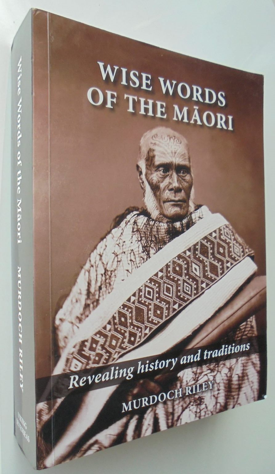 Wise Words of the Maori Revealing History and Traditions By Murdoch Riley.