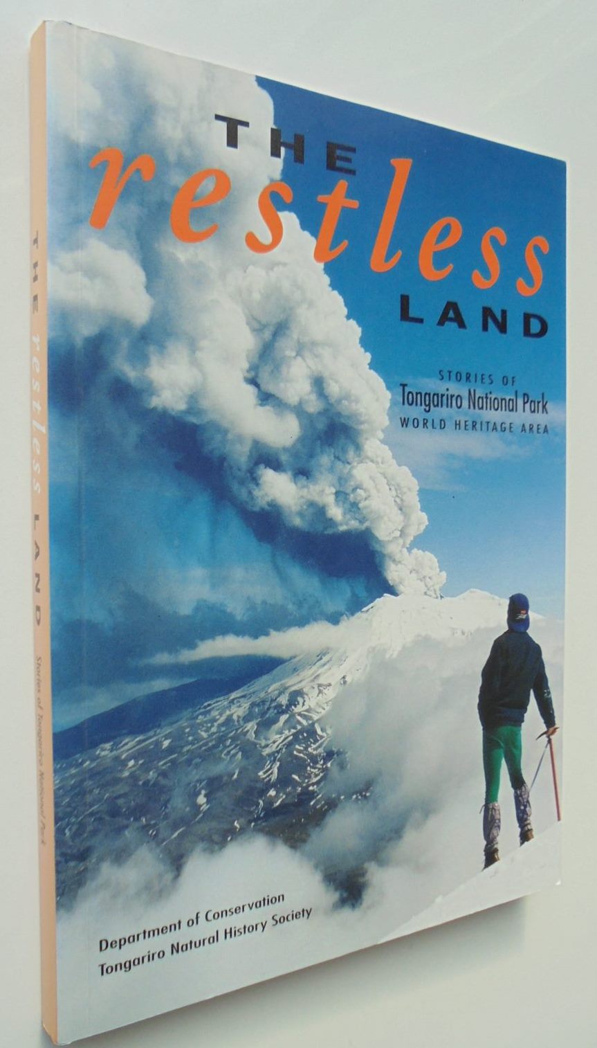 The Restless Land. Stories Of Tongariro National Park - World Heritage Area.