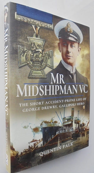 Mr Midshipman VC The Short Accident-Prone Life of George Drewry, Gallipoli Hero By Quentin Falk