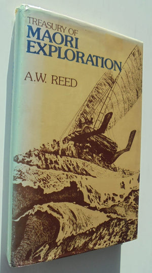 Treasury of Maori exploration: Legends relating to the first Polynesian explorers of New Zealand by Reed, A. W