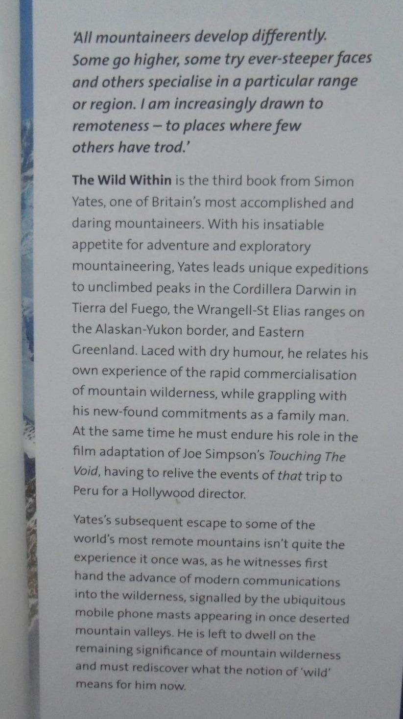 The Wild Within Climbing the world's most remote mountains SIGNED By Yates, Simon.