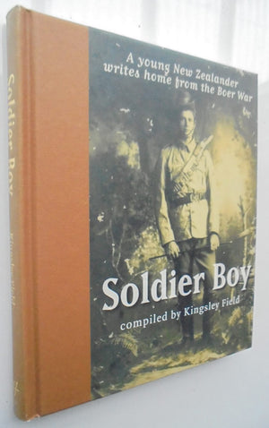 Soldier Boy A Young New Zealander Writes Home from the Boer War By Henry George Gilbert