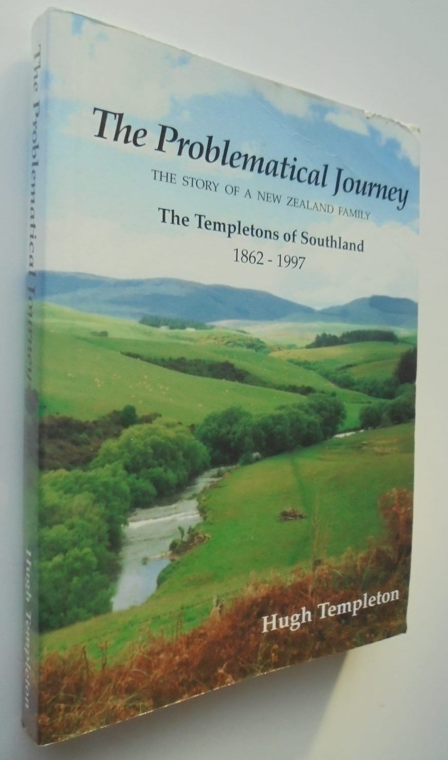 The Problematical Journey: The Story of a New Zealand Family, the Templetons of Southland, 1862-1997 by Hugh Templeton. SIGNED BY AUTHOR.