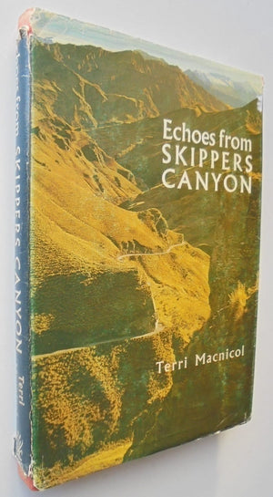 Echoes From Skippers Canyon. By Terri Macnicol. Hardback 1st edition (1967)